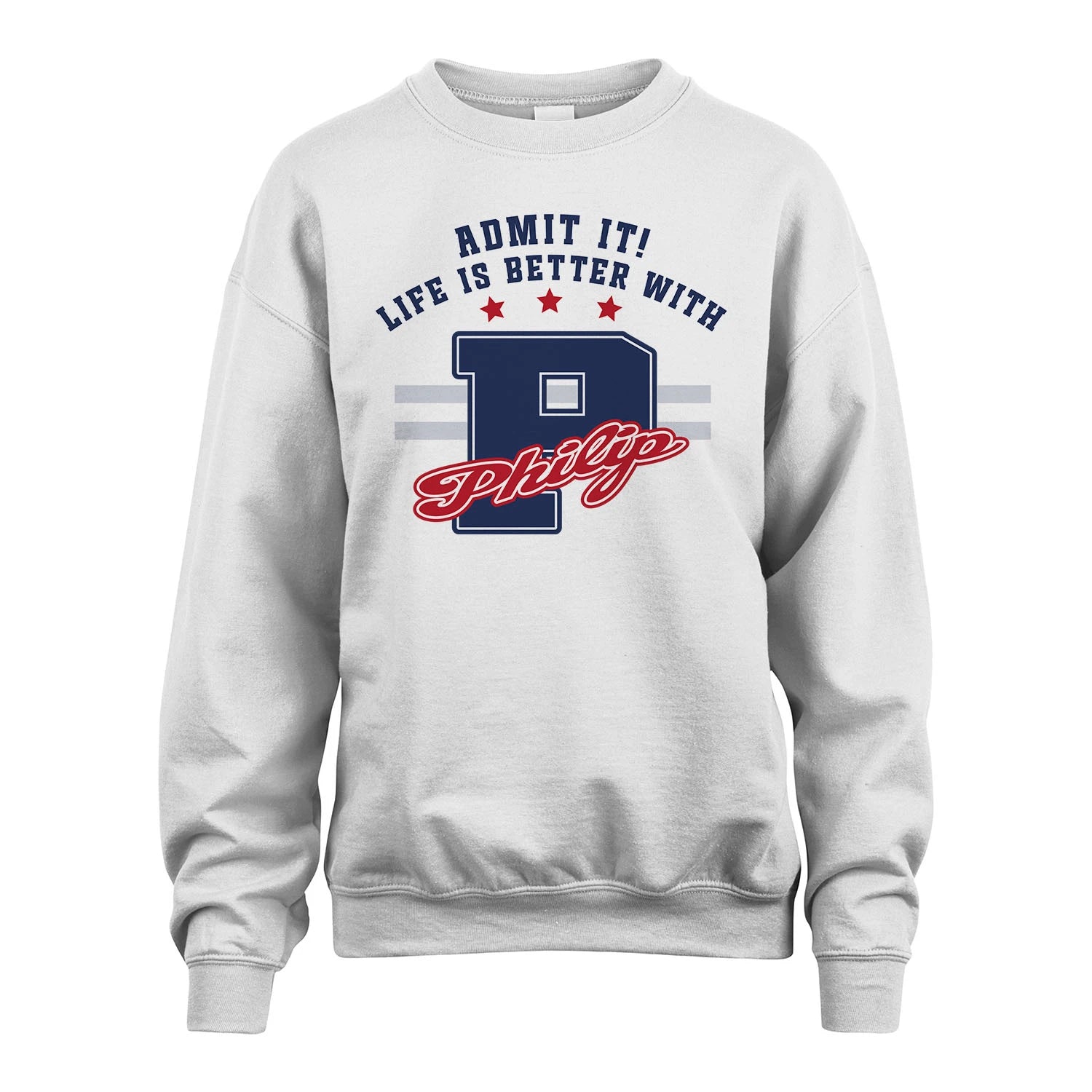 Admit It Life Is Better With Your Name Custom Shirt PHILIP M1-20