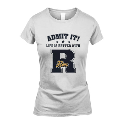 Life Is Better With Your Name Shirt RON M1-17