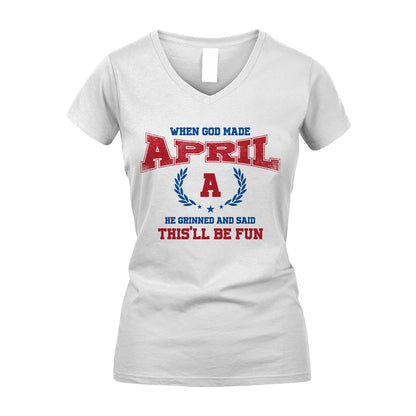 When God Made He Grinned And Said This'll Be Fun Shirt APRIL M1-12