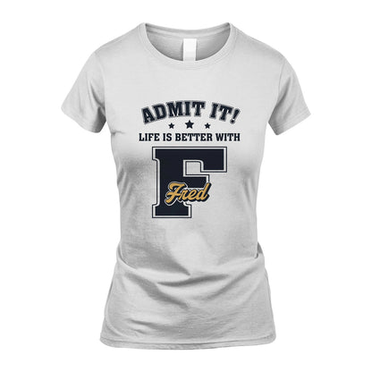 Life Is Better With Your Name Shirt FRED M1-17