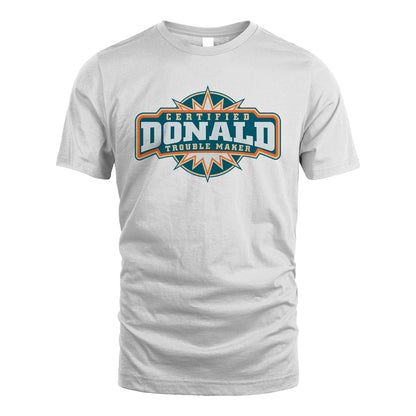 Certified Your Name Trouble Maker Shirt DONALD M1-36