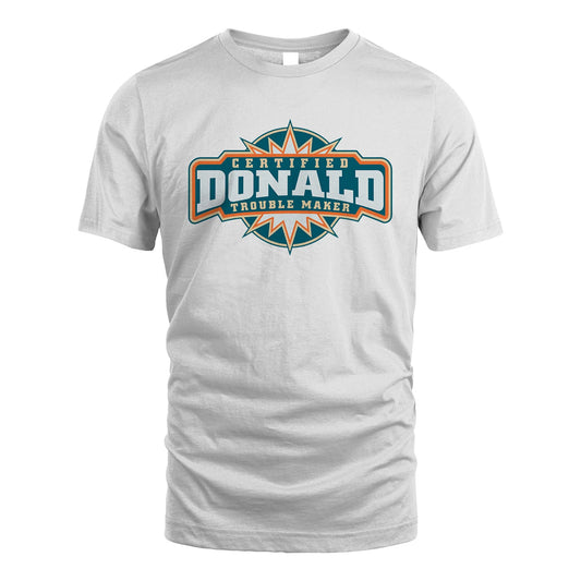 Certified Your Name Trouble Maker Shirt DONALD M1-36
