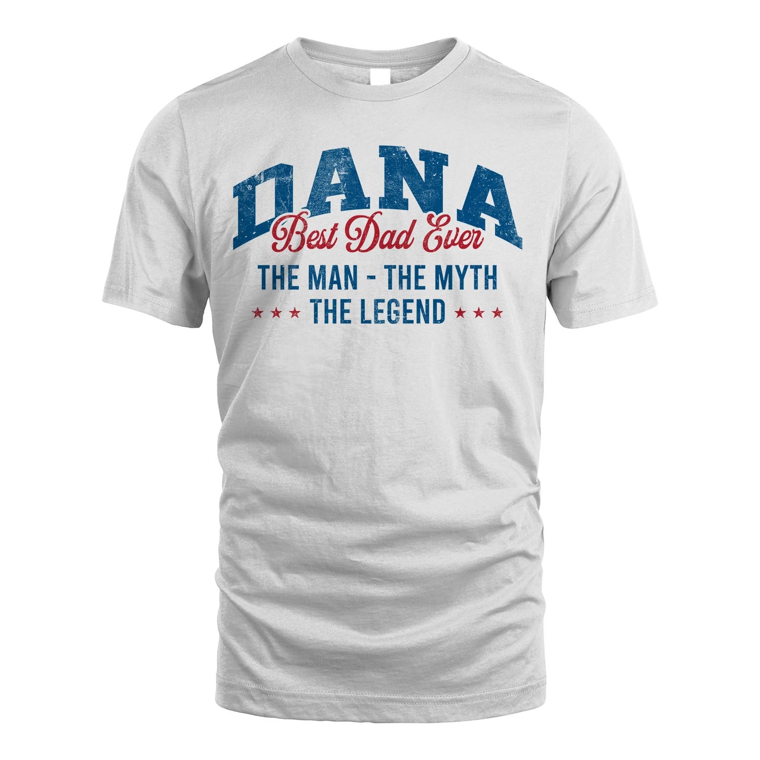 Best Dad Ever The Man The Myth The Legend DANA M1-7