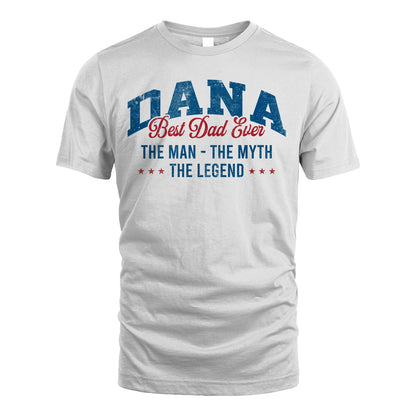 Best Dad Ever The Man The Myth The Legend DANA M1-7