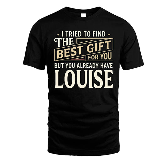I Tried To Find The Best Gift For You Shirt LOUISE M1-3