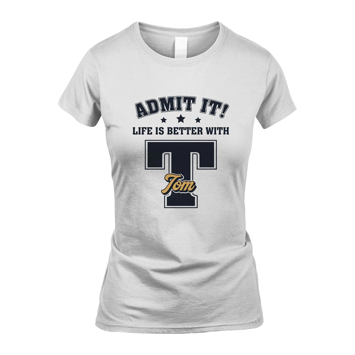 Life Is Better With Your Name Shirt TOM M1-17