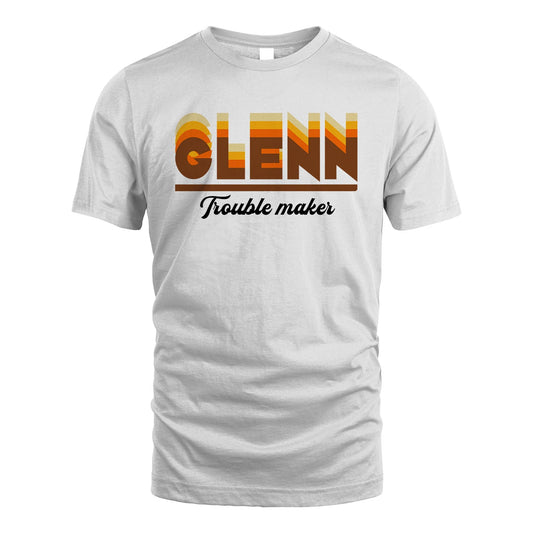 Your Name Trouble Maker Funny Shirt GLENN M1-34