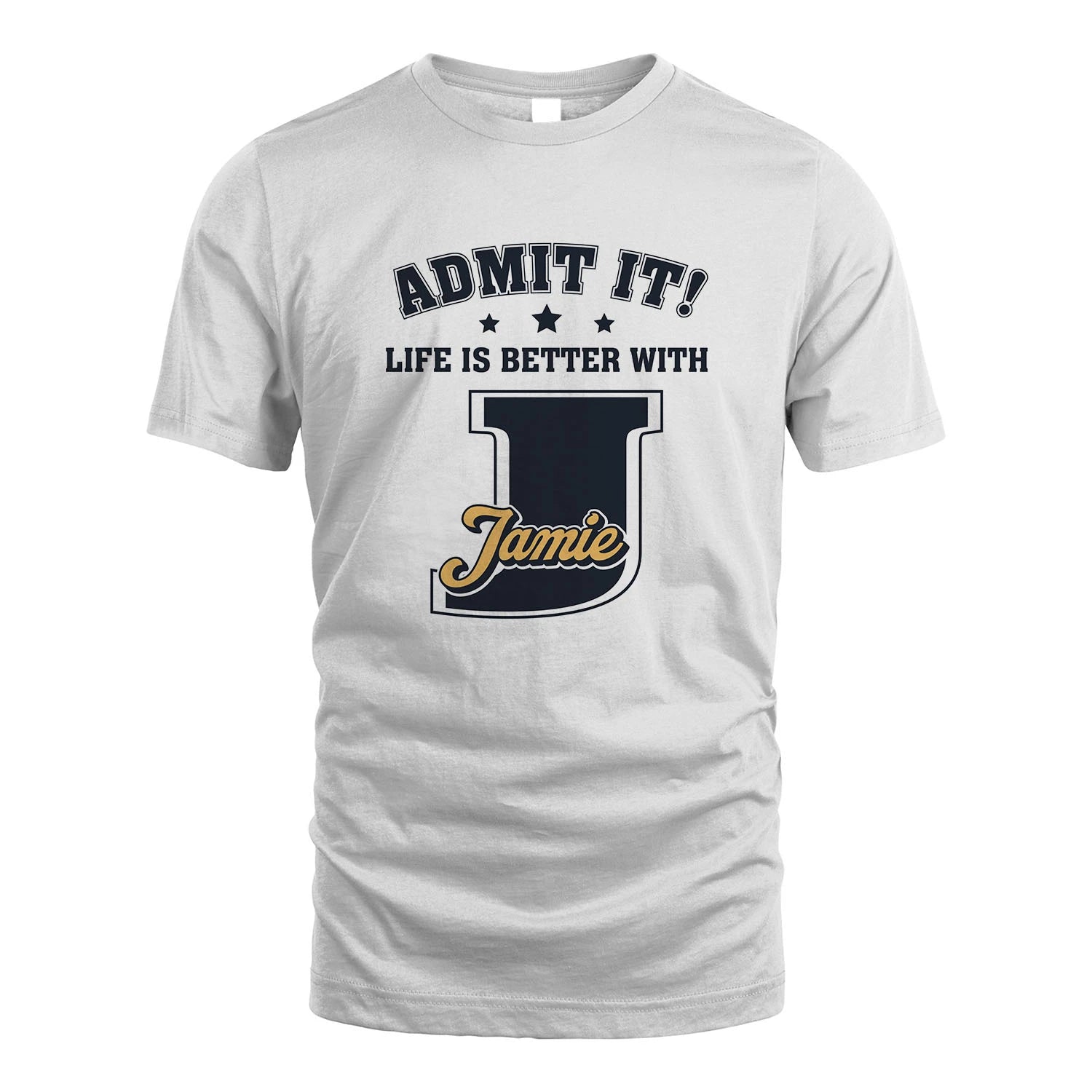 Life Is Better With Your Name Shirt JAMIE M1-17