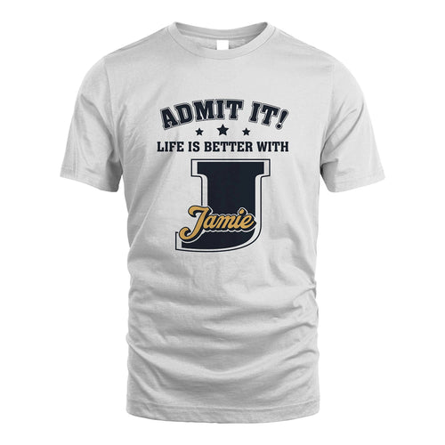 Life Is Better With Your Name Shirt JAMIE M1-17