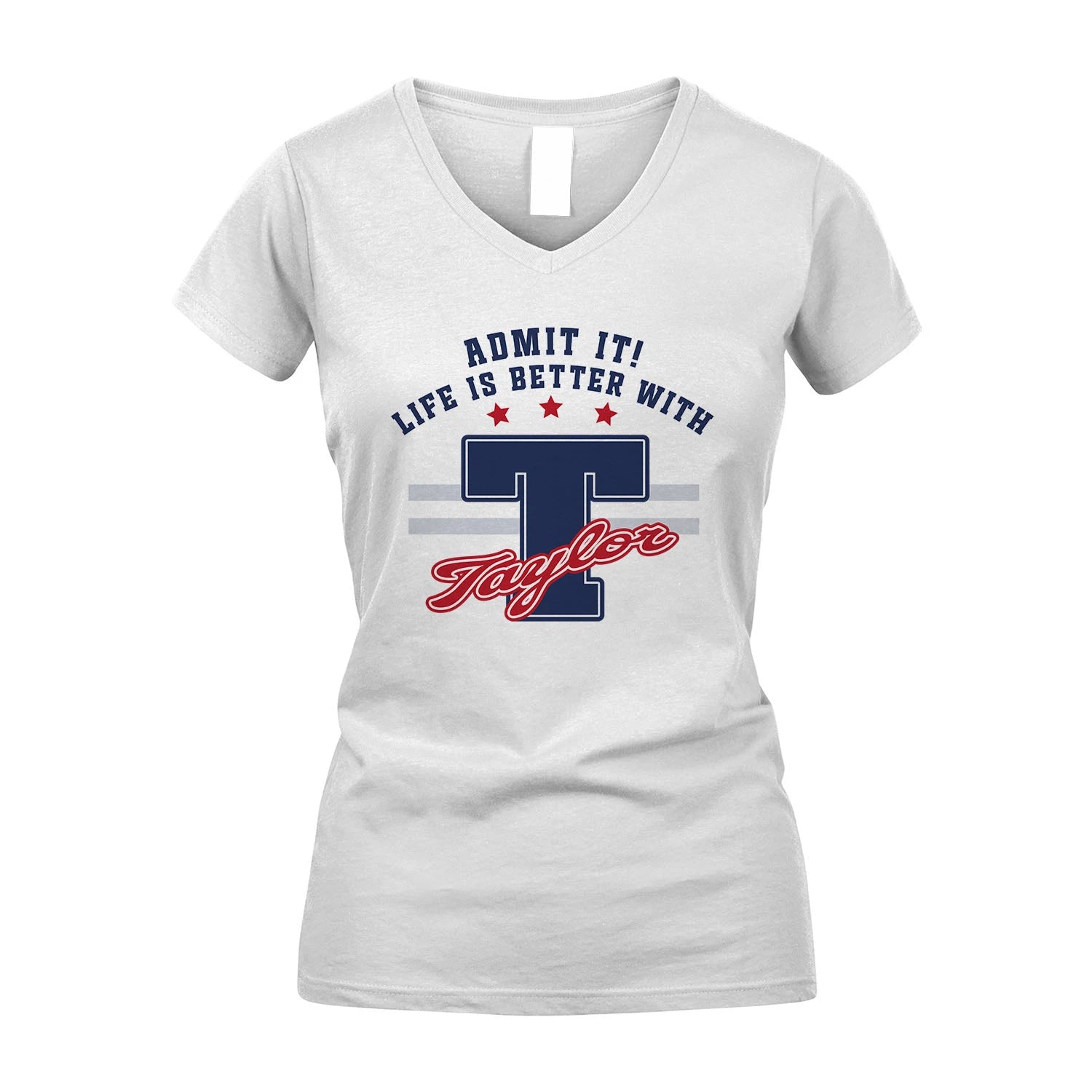 Admit It Life Is Better With Your Name Custom Shirt TAYLOR M1-20