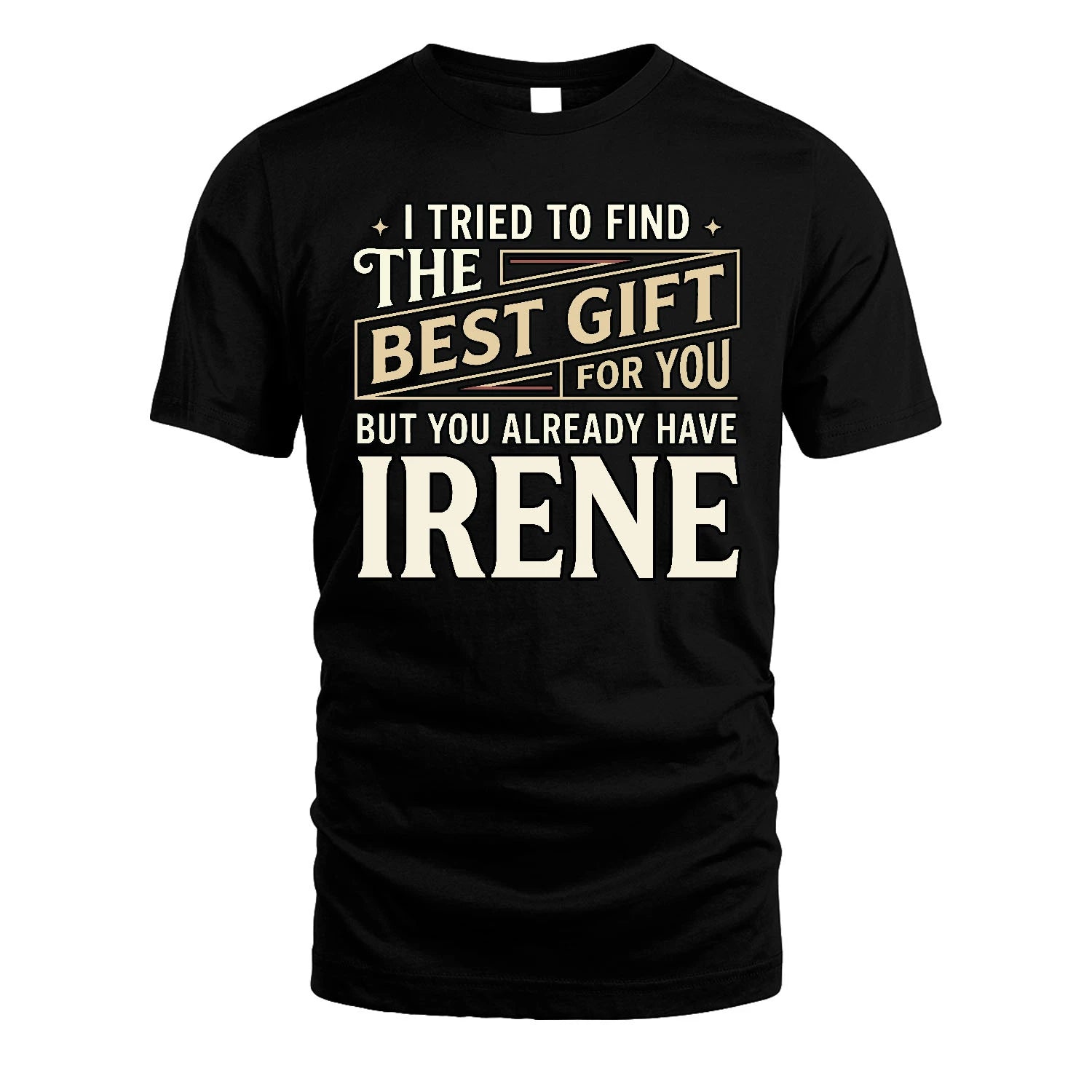 I Tried To Find The Best Gift For You Shirt IRENE M1-3