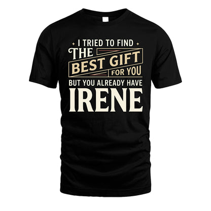 I Tried To Find The Best Gift For You Shirt IRENE M1-3