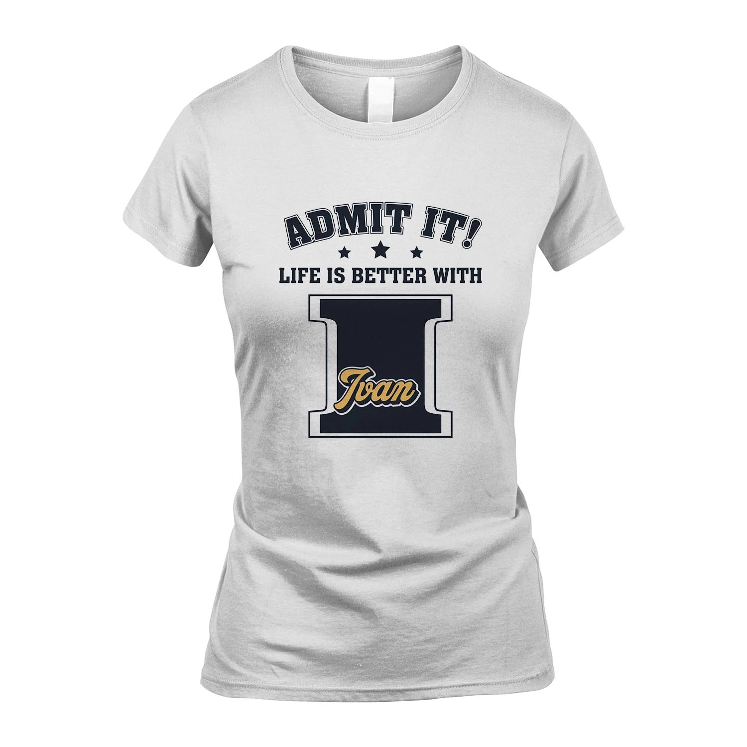 Life Is Better With Your Name Shirt IVAN M1-17