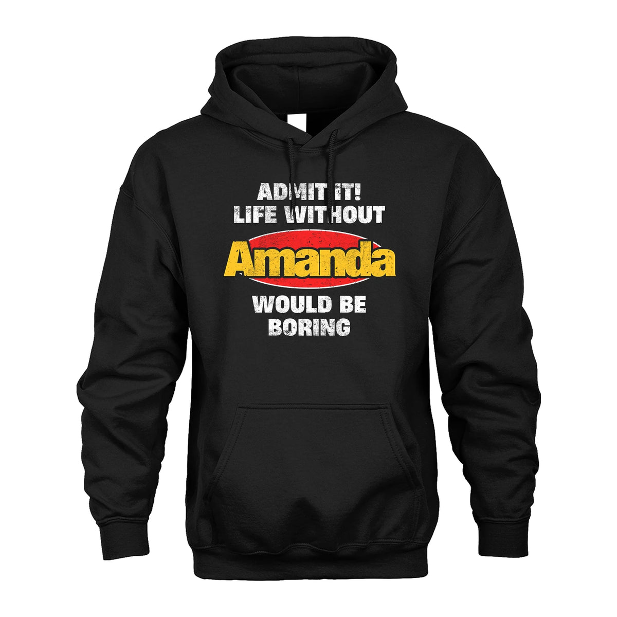 Admit It Life Without Your Name Would Be Boring Funny Custom Shirt AMANDA M1-43