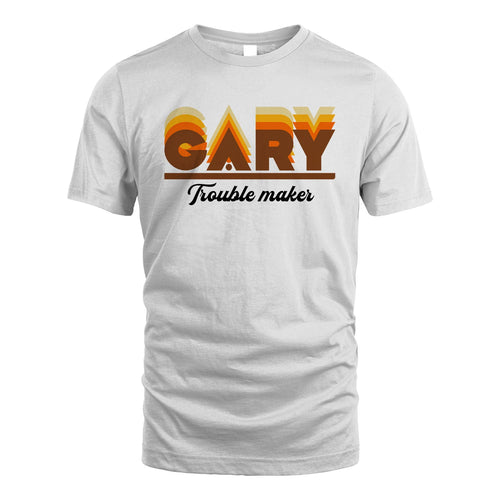 Your Name Trouble Maker Funny Shirt GARY M1-34