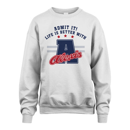 Admit It Life Is Better With Your Name Custom Shirt ALEXIS M1-20