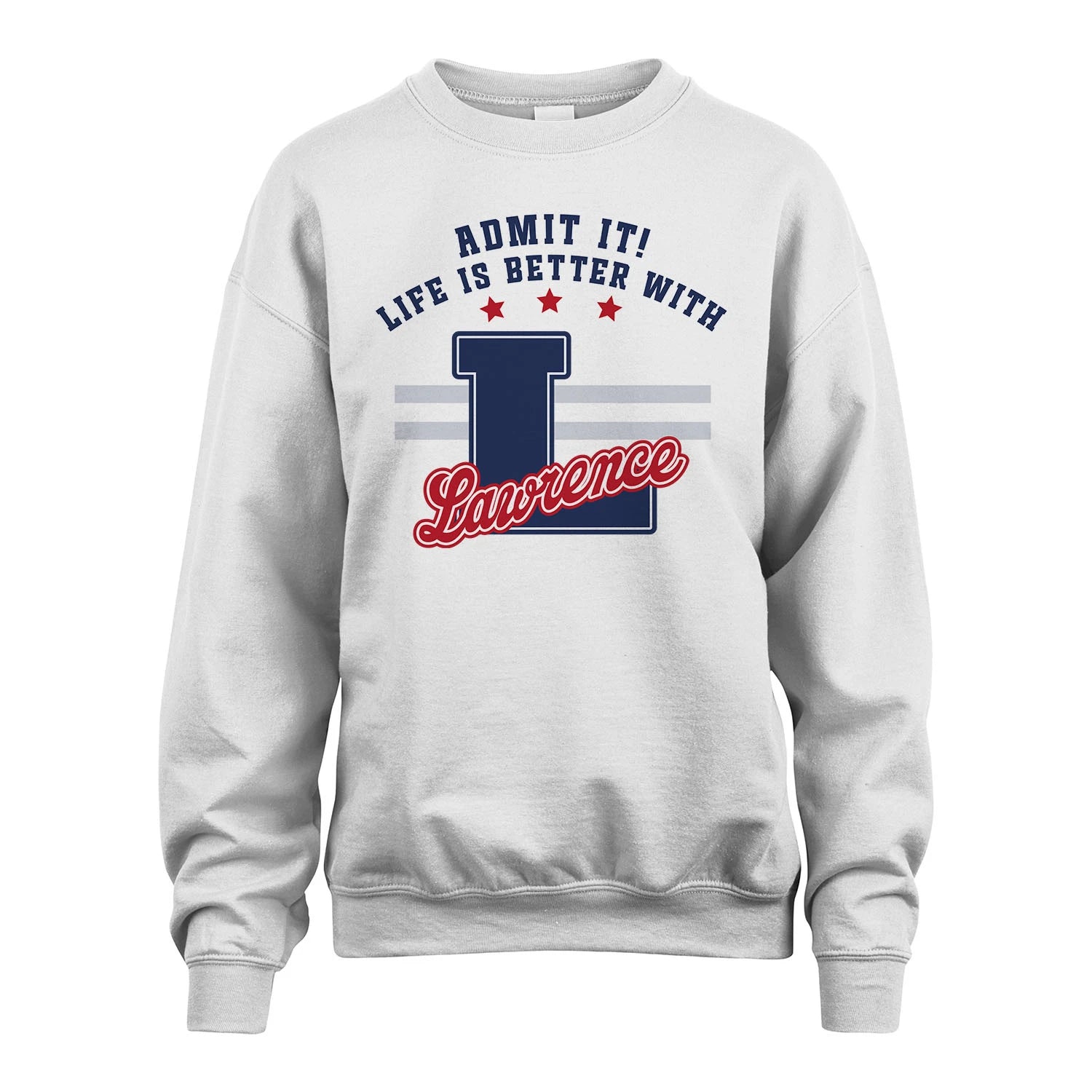 Admit It Life Is Better With Your Name Custom Shirt LAWRENCE M1-20