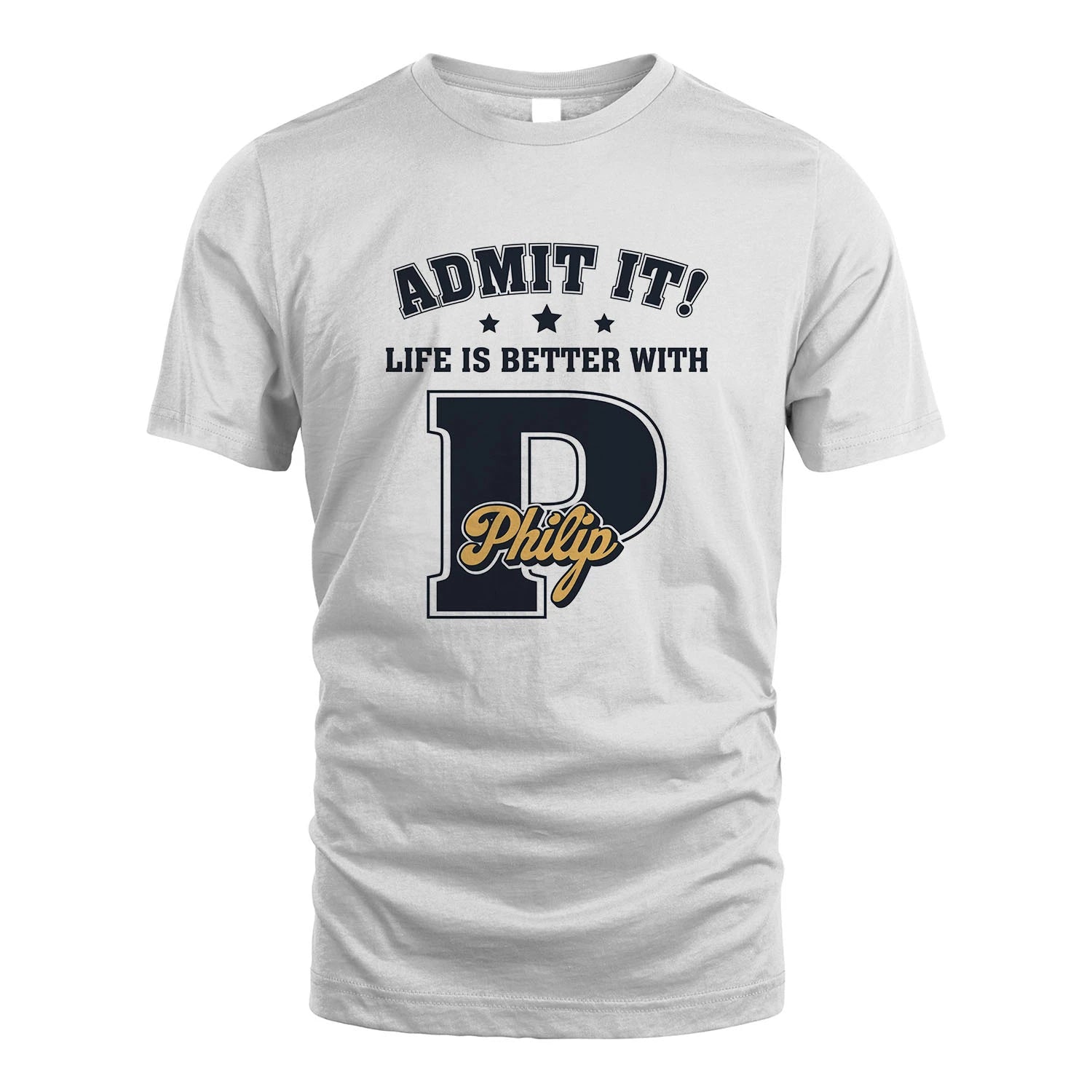 Life Is Better With Your Name Shirt PHILIP M1-17
