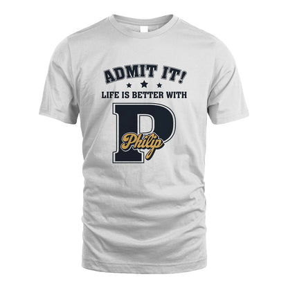 Life Is Better With Your Name Shirt PHILIP M1-17