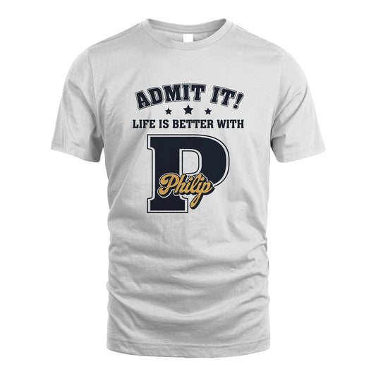 Life Is Better With Your Name Shirt PHILIP M1-17