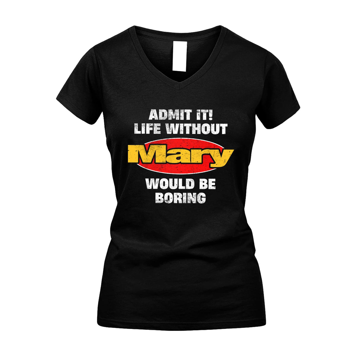 Admit It Life Without Your Name Would Be Boring Funny Custom Shirt MARY M1-43