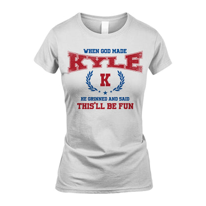 When God Made He Grinned And Said This'll Be Fun Shirt KYLE M1-12