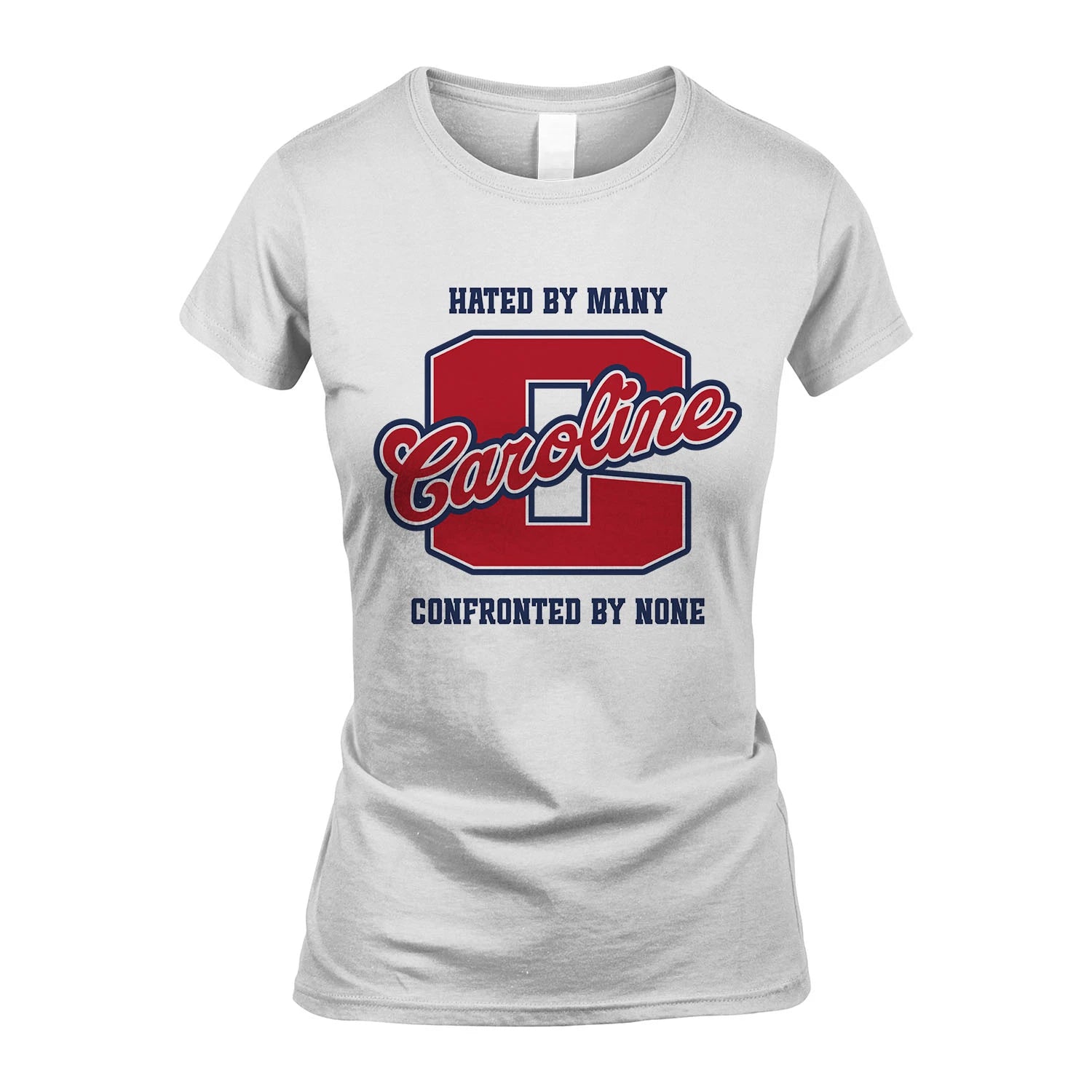 Hated By Many Confronted By None Personalized Name Shirt CAROLINE M1-8