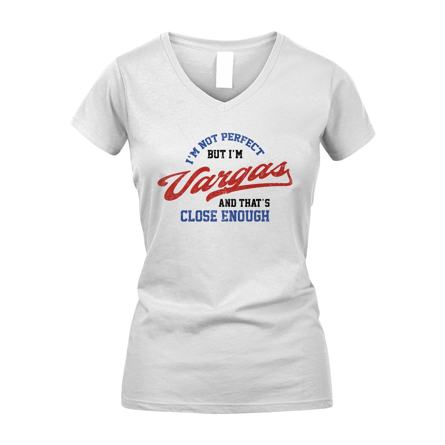 I'm Not Perfect But I'm Your Name And That's Close Enough Shirt VARGAS M1-27
