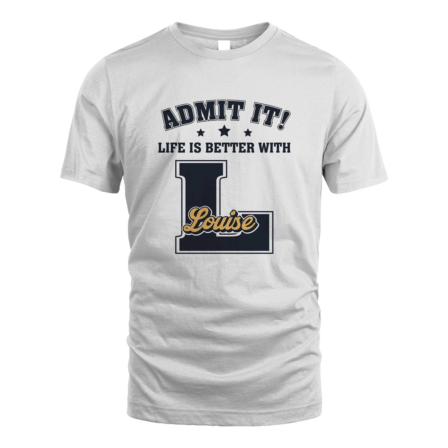 Life Is Better With Your Name Shirt LOUISE M1-17