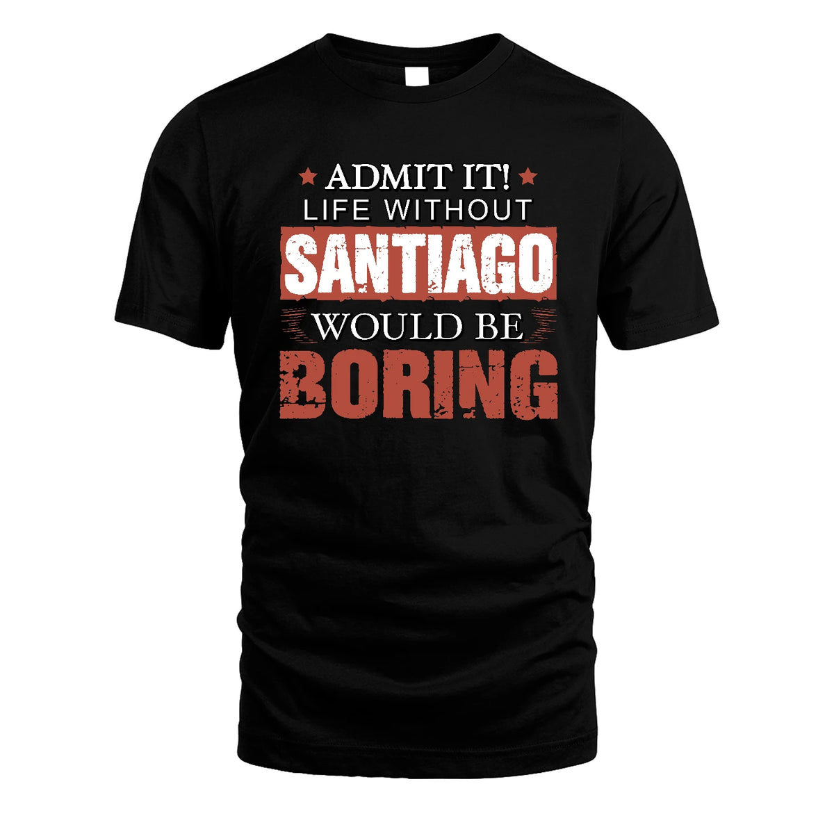Admit It Life Without Your Name Would Be Boring Warning Shirt SANTIAGO M1-44