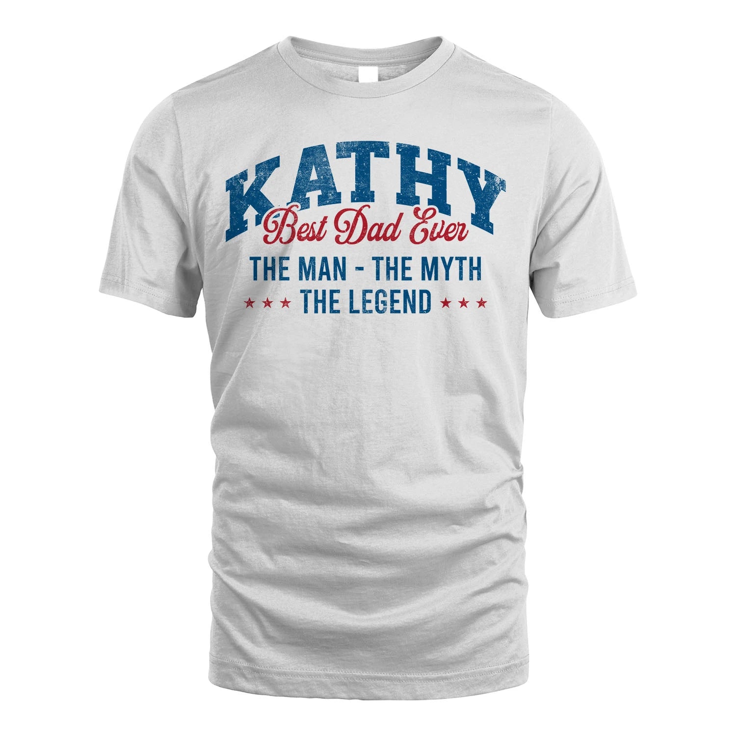 Best Dad Ever The Man The Myth The Legend KATHY M1-7