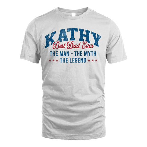 Best Dad Ever The Man The Myth The Legend KATHY M1-7