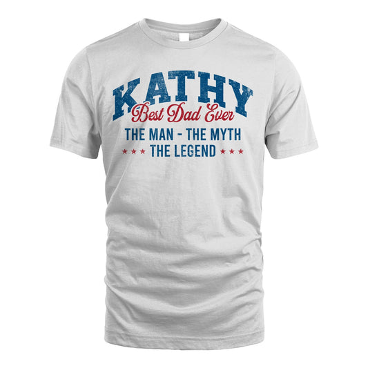 Best Dad Ever The Man The Myth The Legend KATHY M1-7