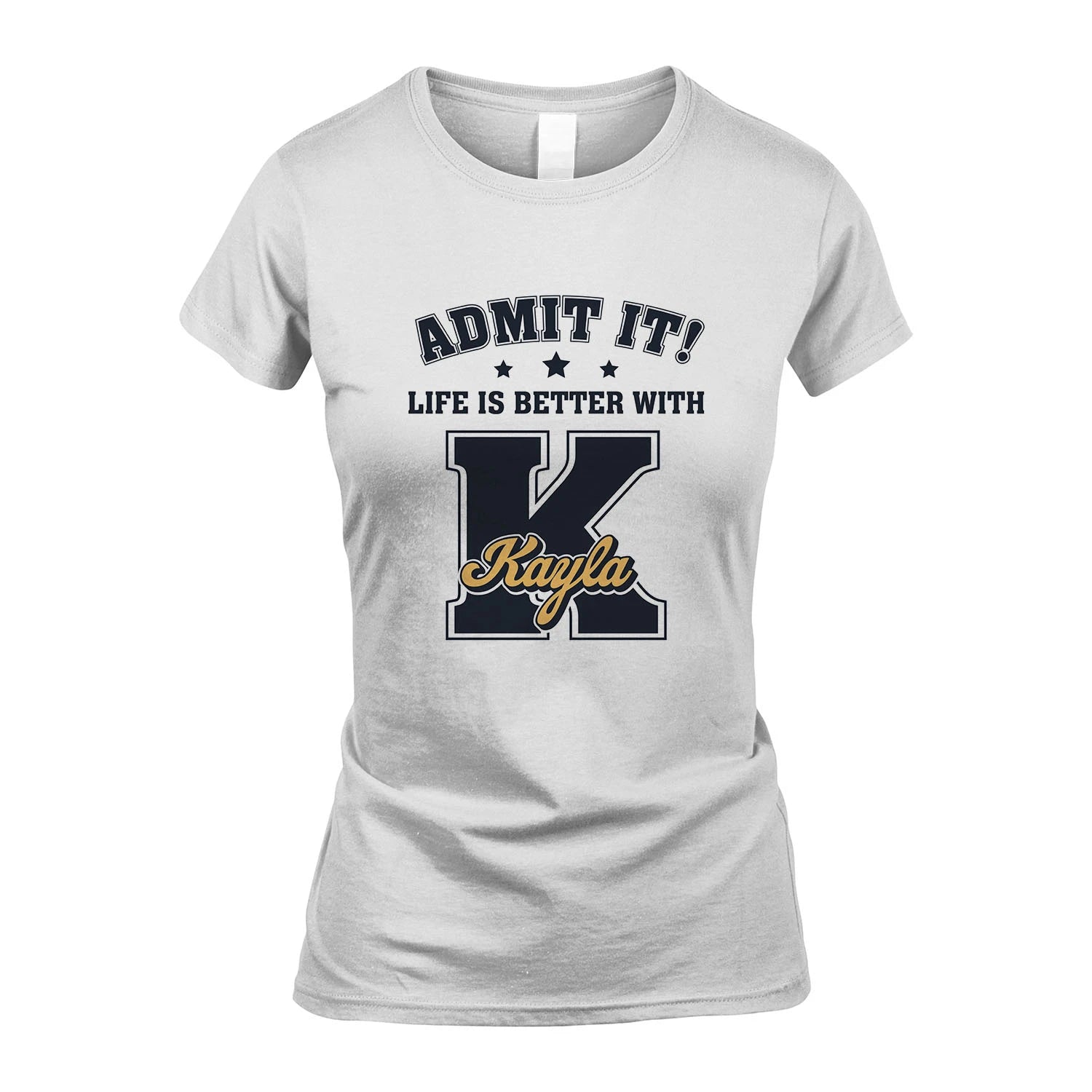 Life Is Better With Your Name Shirt KAYLA M1-17