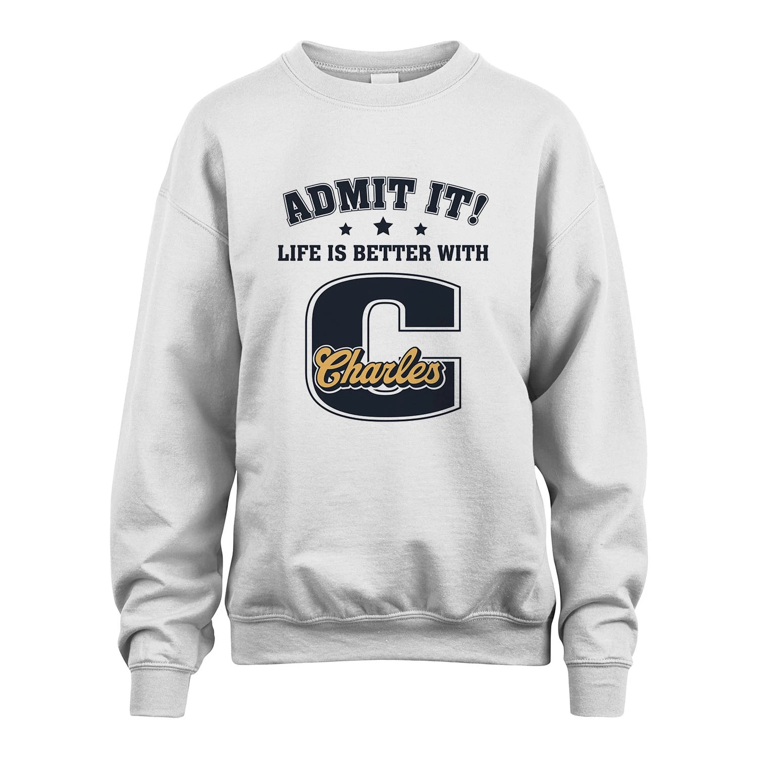 Life Is Better With Your Name Shirt CHARLES M1-17