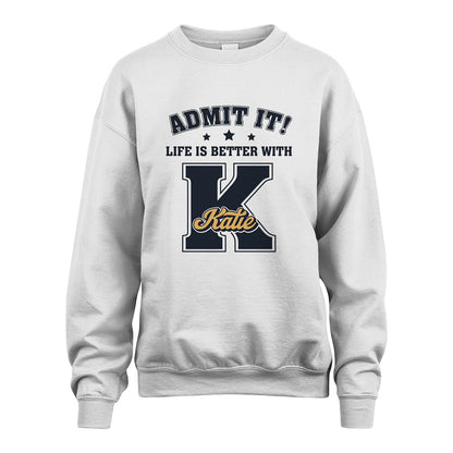 Life Is Better With Your Name Shirt KATIE M1-17