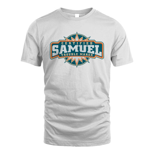 Certified Your Name Trouble Maker Shirt SAMUEL M1-36