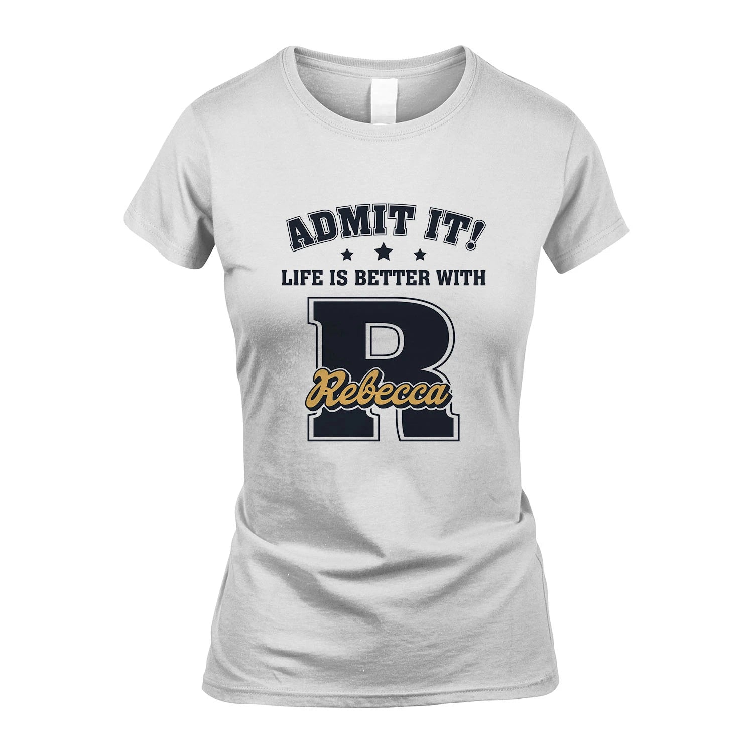Life Is Better With Your Name Shirt REBECCA M1-17
