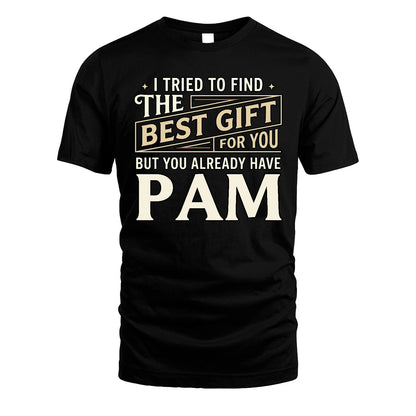 I Tried To Find The Best Gift For You Shirt PAM M1-3