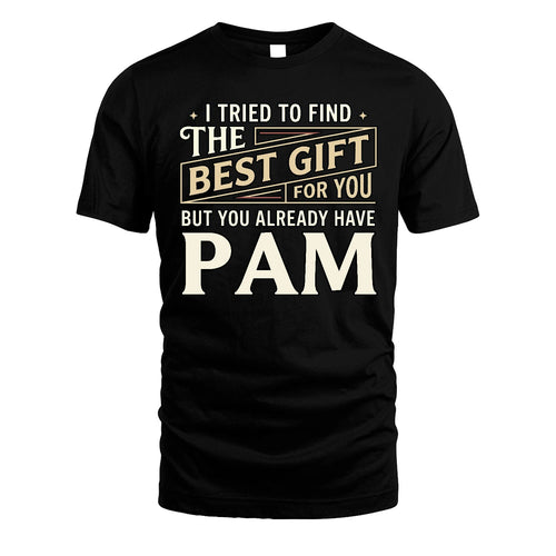 I Tried To Find The Best Gift For You Shirt PAM M1-3