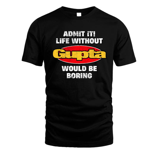 Admit It Life Without Your Name Would Be Boring Funny Custom Shirt GUPTA M1-43