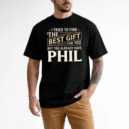 I Tried To Find The Best Gift For You Shirt PHIL M1-3