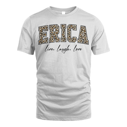Live Laugh Love Custom Name With Leopard Pattern Shirt ERICA M1-13