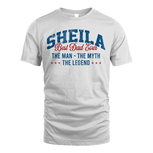 Best Dad Ever The Man The Myth The Legend SHEILA M1-7