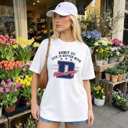 Admit It Life Is Better With Your Name Custom Shirt DANNY M1-20