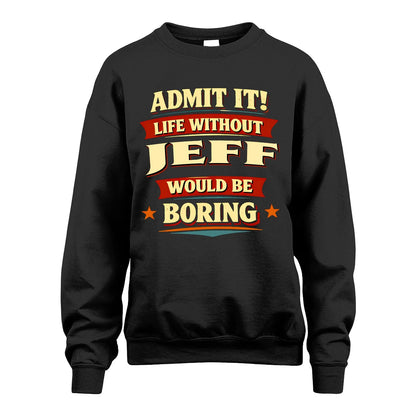 JEFF 13K1-503 Admit It Life Without...