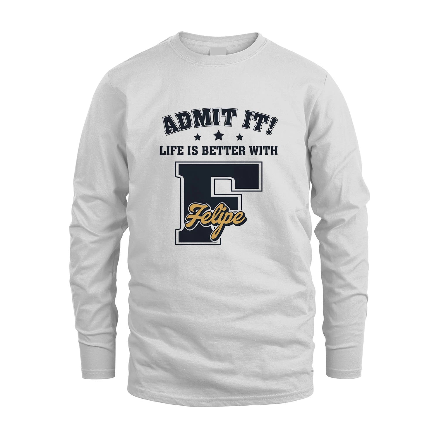 Life Is Better With Your Name Shirt FELIPE M1-17