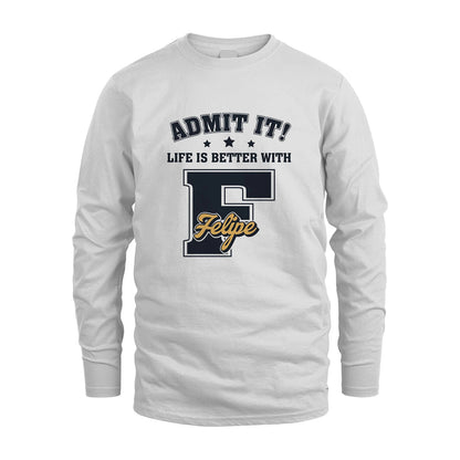 Life Is Better With Your Name Shirt FELIPE M1-17