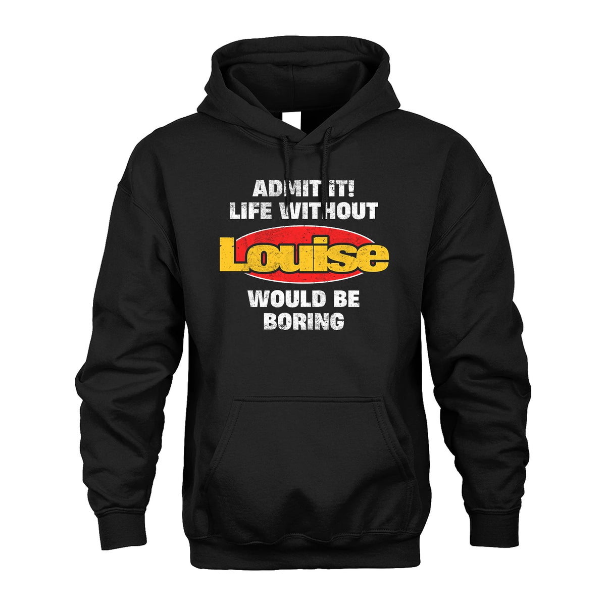 Admit It Life Without Your Name Would Be Boring Funny Custom Shirt LOUISE M1-43