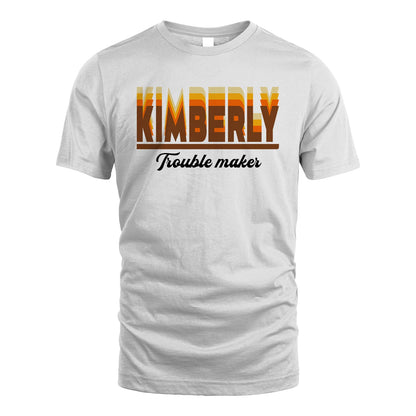 Your Name Trouble Maker Funny Shirt KIMBERLY M1-34